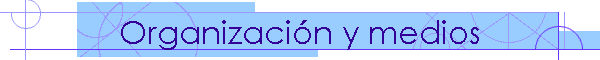 Organizacin y medios